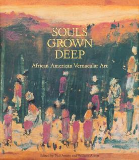 Souls Grown Deep: African American Vernacular Art, Vol. 1
