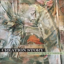 Creation Story: Gee's Bend Quilts and the Art of Thornton Dial