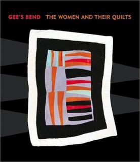 Gee's Bend: The Women and Their Quilts